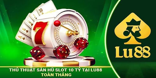 Săn Hũ Slot 10 Tỷ